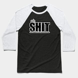 oh SH*T Baseball T-Shirt